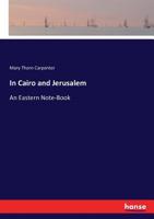 In Cairo and Jerusalem: An Eastern Note-Book 3743417154 Book Cover