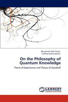 On the Philosophy of Quantum Knowledge: Thesis of Experiences and Theory of Goodwill 3846500313 Book Cover