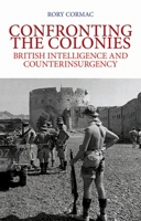 Confronting the Colonies: British Intelligence and Counterinsurgency 019935443X Book Cover