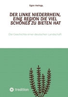 Der linke Niederrhein, eine Region die viel Schönes zu bieten hat: Die Geschichte einer deutschen Landschaft (German Edition) 3567010247 Book Cover