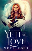 Yeti for Love: A Paranormal Yeti Monster Romance (Alaska Yeti Series) 1958830054 Book Cover