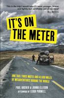 It's on the Meter: One Taxi, Three Mates and 43,000 Miles of Misadventures around the World 1510717137 Book Cover