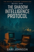 The Shadow Intelligence Protocol (The Digital Shadows) B0G1SQNVQZ Book Cover
