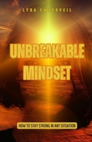 Unbreakable Mindset: How to Stay Strong in Any Situation B0F2GTKFT2 Book Cover