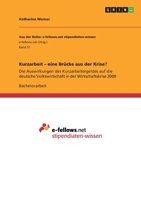 Kurzarbeit - eine Brücke aus der Krise?: Die Auswirkungen des Kurzarbeitergeldes auf die deutsche Volkswirtschaft in der Wirtschaftskrise 2009 3640946782 Book Cover