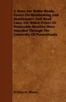 A Move for Better Roads. Essays on Roadmaking and Maintenance and Road Laws, for Which Prizes or Honorable Mention Were Awarded Through the University of Pennsylvania 1443743046 Book Cover