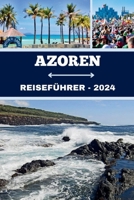 AZOREN REISEFÜHRER 2024: La tua guida definitiva ad avventure indimenticabili, impegno culturale, gemme e fughe tranquille del Portogallo (German Edition) B0CVN8X29K Book Cover