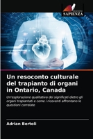 Un resoconto culturale del trapianto di organi in Ontario, Canada: Un'esplorazione qualitativa dei significati dietro gli organi trapiantati e come i ... le questioni correlate 6203608009 Book Cover