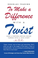 To Make a Difference - with a Twist: How a Purpose-Driven Desire Turned into a Love Story 1662891776 Book Cover