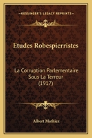 tudes Robespierristes: La Corruption Parlementaire Sous La Terreur 1179610164 Book Cover