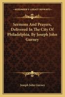 Sermons and Prayers, Delivered in the City of Philadelphia. Taken in short-hand 1534831665 Book Cover