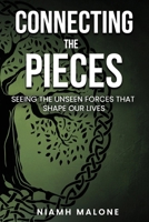 Connecting the Pieces: Seeing the Unseen Forces that Shape Our Lives 1036913902 Book Cover