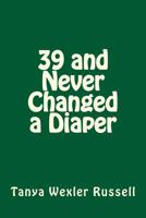 39 and Never Changed a Diaper 1502397862 Book Cover