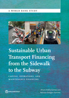 Sustainable Urban Transport Financing from the Sidewalk to the Subway: Capital, Operations, and Maintenance Financing 1464807566 Book Cover
