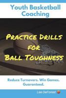 Youth Basketball Coaching: Practice Drills for Ball Toughness 152097325X Book Cover