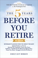 The 5 Years Before You Retire, 3rd Edition: Retirement Planning When You Need It the Most 1507228236 Book Cover