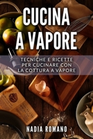 Cucina a Vapore: Tecniche e ricette per cucinare con la cottura a vapore (Italian Edition) 1712235133 Book Cover