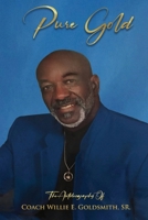Pure Gold: The Autobiography Of Coach Willie E. Goldsmith, Sr. 1662868766 Book Cover