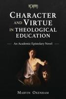 Character and Virtue in Theological Education: An Academic Epistolary Novel 1783686979 Book Cover