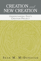 Creation and New Creation: Understanding God's Creation Project (Christian Doctrine in Historical Perspective) 1683070267 Book Cover