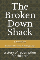 The Broken Down Shack: A Story Of Redemption For Children B08XXY2JNT Book Cover