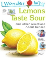 I Wonder Why Lemons Taste Sour: and Other Questions About the Senses 0753414422 Book Cover