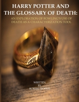 Harry Potter and the Glossary of Death: An Exploration of Rowling's Use of Death as a Characterization Tool 1530042445 Book Cover