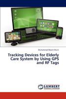 Tracking Devices for Elderly Care System by Using GPS and RF Tags 3659312150 Book Cover