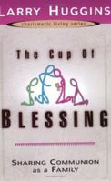 The Cup of Blessing: Sharing Communion As a Family 1577945468 Book Cover