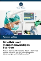 Bioethik und menschenwürdiges Sterben: Akteure des Gesundheitsteams, die am Lebensende beteiligt sind: Was sind ihre Wahrnehmungen, Überzeugungen und Verhaltensweisen? 6203654698 Book Cover