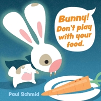 Bunny! Don't Play with Your Food 1524864692 Book Cover