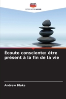 Écoute consciente: être présent à la fin de la vie (French Edition) 6209548059 Book Cover