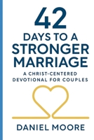 42 Days to a Stronger Marriage: A Christ-Centered Devotional for Couples B0G34FY95W Book Cover
