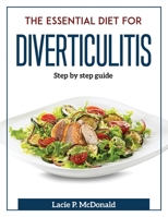 The Essential Diet for Diverticulitis: Step by step guide 1804372315 Book Cover
