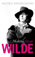 Making Oscar Wilde 0198802366 Book Cover