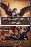 NOVENA A SAN MIGUEL ARCÁNGEL: Con poderosas oraciones de sanación, protección contra el mal, la brujería y los ataques espirituales. (365 Days Prayer Books) (Spanish Edition) B0G6G4V6B5 Book Cover