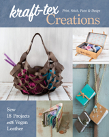 kraft-tex Creations: Sew 18 Projects with Vegan Leather; Print, Stitch, Paint & Design 1617458562 Book Cover