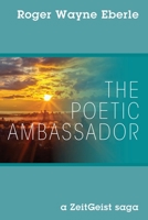 The Poetic Ambassador: a ZeitGeist saga 1977225144 Book Cover