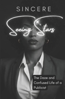 Seeing Stars: The Dazed and Confused Life of a Publicist B0GJS9BBYK Book Cover