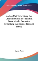 Anfang Und Verbreitung Des Christenthumes Im Sudlichen Teutschlande, Besonders Errichtung Der Diocese Eichstatt (1845) 1160300453 Book Cover