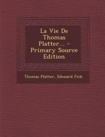 La Vie de Thomas Platter... 1021823724 Book Cover