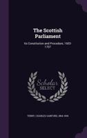 The Scottish Parliament: Its Constitution and Procedure 1603-1707; With an Appendix of Documents 1240076428 Book Cover