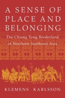 A Sense of Place and Belonging: The Chiang Tung Borderland of Northern Southeast Asia 1501779753 Book Cover