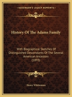 History of the Adams Family: With Biographical Sketches of Distinguished Descendants of the Several American Ancestors 101479143X Book Cover
