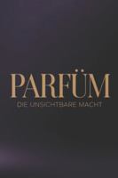 Parfüm: Die Unsichtbare Macht (German Edition) B0F1K283LJ Book Cover