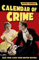 The Calendar Of Crime 365 True Cases From British History 0750956542 Book Cover