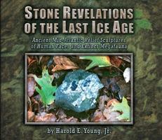 Stone Revelations of the Last Ice Age: Ancient Mid-Atlantic Relief Sculptures of Human Faces and Extinct Megafauna 1591521734 Book Cover