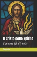 Il Cristo dello Spirito: L'enigma della Trinità (I Mille Volti di Cristo) (Italian Edition) B0FF43NWQC Book Cover