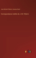 Correspondance inédite de J.-M. Pellerin 3385007852 Book Cover