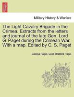 The Light Cavalry Brigade in the Crimea: Extracts from the Letters and Journal of the Late Gen. Lord George Paget, K.C.B. During the Crimean War 1297025059 Book Cover